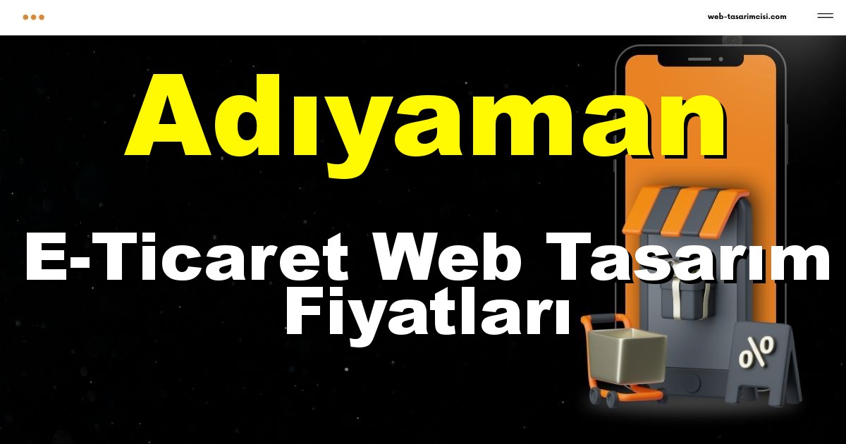 Adıyaman E-Ticaret Web Tasarım Fiyatları - Adıyaman Online Mağaza | Adıyaman E-Ticaret Sitesi | Adıyaman E-Ticaret Tasarım | web-tasarimcisi.com