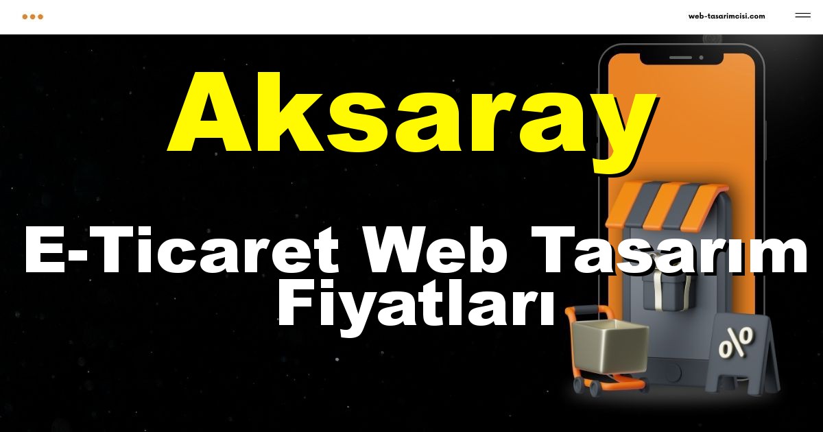 Aksaray E-Ticaret Web Tasarım Fiyatları - Aksaray Online Mağaza | Aksaray E-Ticaret Sitesi | Aksaray E-Ticaret Tasarım | web-tasarimcisi.com