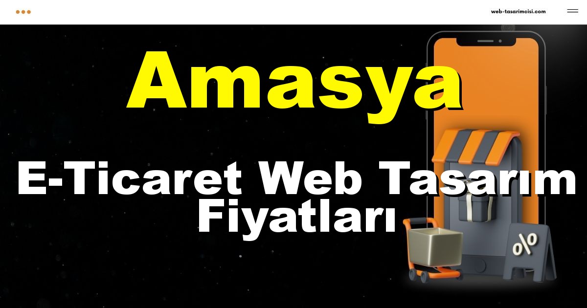 Amasya E-Ticaret Web Tasarım Fiyatları - Amasya Online Mağaza | Amasya E-Ticaret Sitesi | Amasya E-Ticaret Tasarım | web-tasarimcisi.com