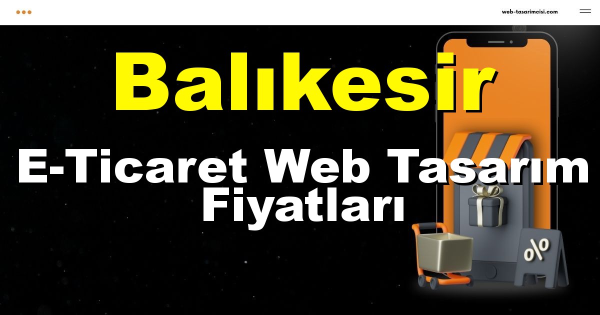 Balıkesir E-Ticaret Web Tasarım Fiyatları - Balıkesir Online Mağaza | Balıkesir E-Ticaret Sitesi | Balıkesir E-Ticaret Tasarım | web-tasarimcisi.com