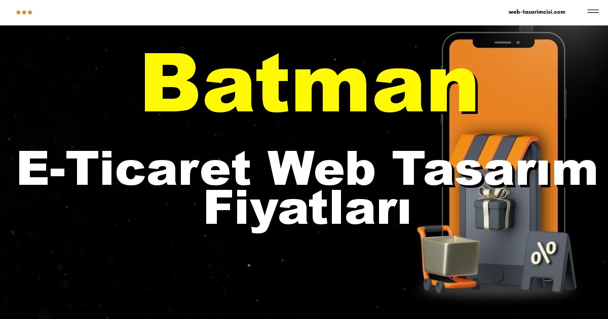 Batman E-Ticaret Web Tasarım Fiyatları - Batman Online Mağaza | Batman E-Ticaret Sitesi | Batman E-Ticaret Tasarım | web-tasarimcisi.com