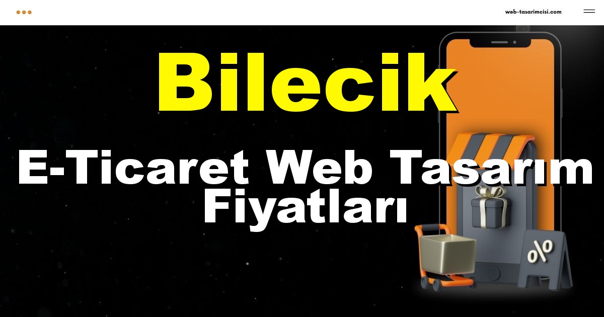 Bilecik E-Ticaret Web Tasarım Fiyatları - Bilecik Online Mağaza | Bilecik E-Ticaret Sitesi | Bilecik E-Ticaret Tasarım | web-tasarimcisi.com