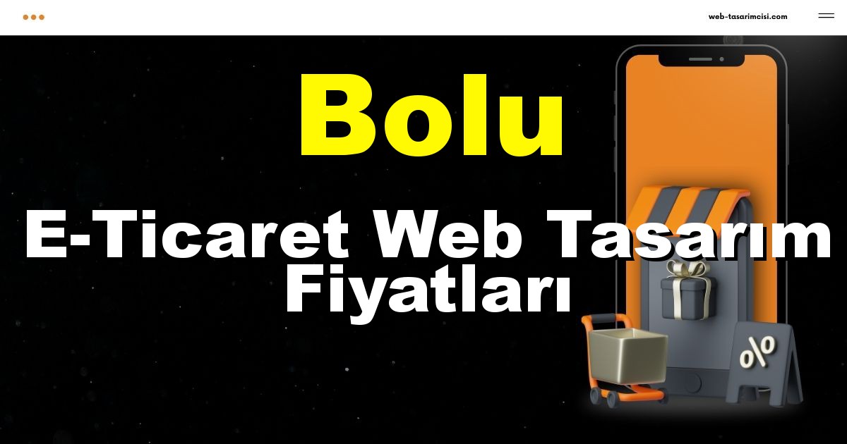Bolu E-Ticaret Web Tasarım Fiyatları - Bolu Online Mağaza | Bolu E-Ticaret Sitesi | Bolu E-Ticaret Tasarım | web-tasarimcisi.com