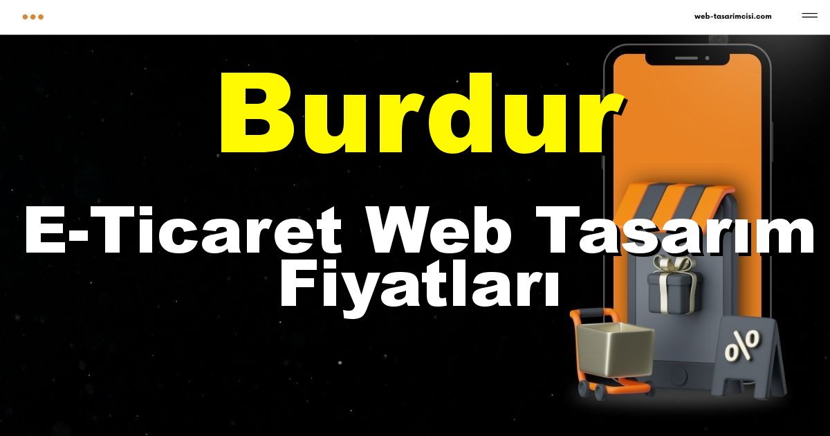 Burdur E-Ticaret Web Tasarım Fiyatları - Burdur Online Mağaza | Burdur E-Ticaret Sitesi | Burdur E-Ticaret Tasarım | web-tasarimcisi.com