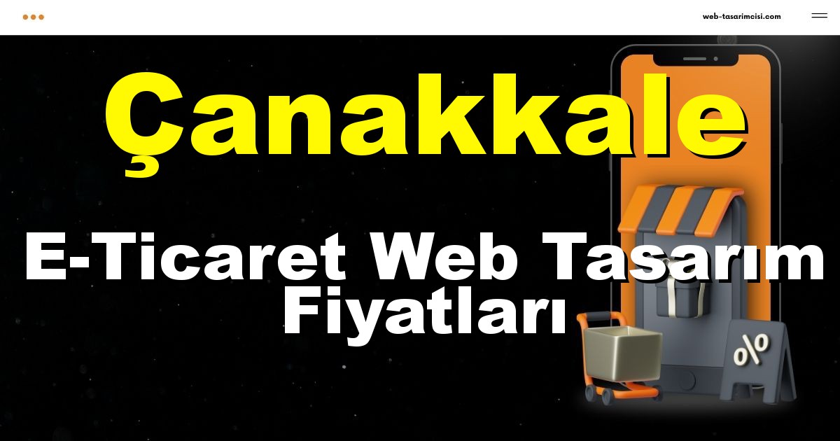 Çanakkale E-Ticaret Web Tasarım Fiyatları - Çanakkale Online Mağaza | Çanakkale E-Ticaret Sitesi | Çanakkale E-Ticaret Tasarım | web-tasarimcisi.com
