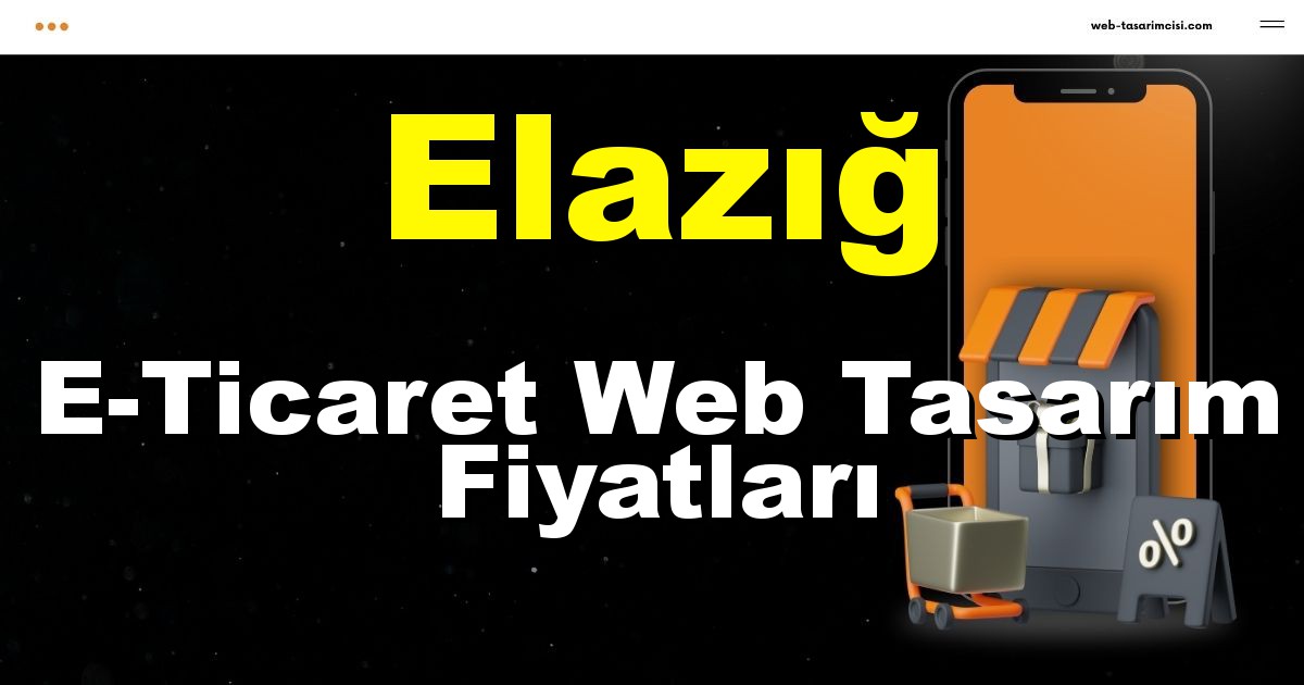 Elazığ E-Ticaret Web Tasarım Fiyatları - Elazığ Online Mağaza | Elazığ E-Ticaret Sitesi | Elazığ E-Ticaret Tasarım | web-tasarimcisi.com
