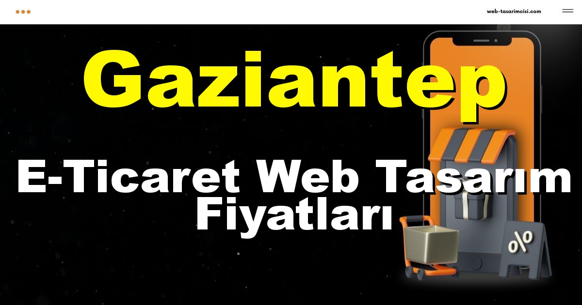 Gaziantep E-Ticaret Web Tasarım Fiyatları - Gaziantep Online Mağaza | Gaziantep E-Ticaret Sitesi | Gaziantep E-Ticaret Tasarım | web-tasarimcisi.com