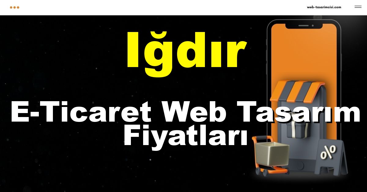 Iğdır E-Ticaret Web Tasarım Fiyatları - Iğdır Online Mağaza | Iğdır E-Ticaret Sitesi | Iğdır E-Ticaret Tasarım | web-tasarimcisi.com
