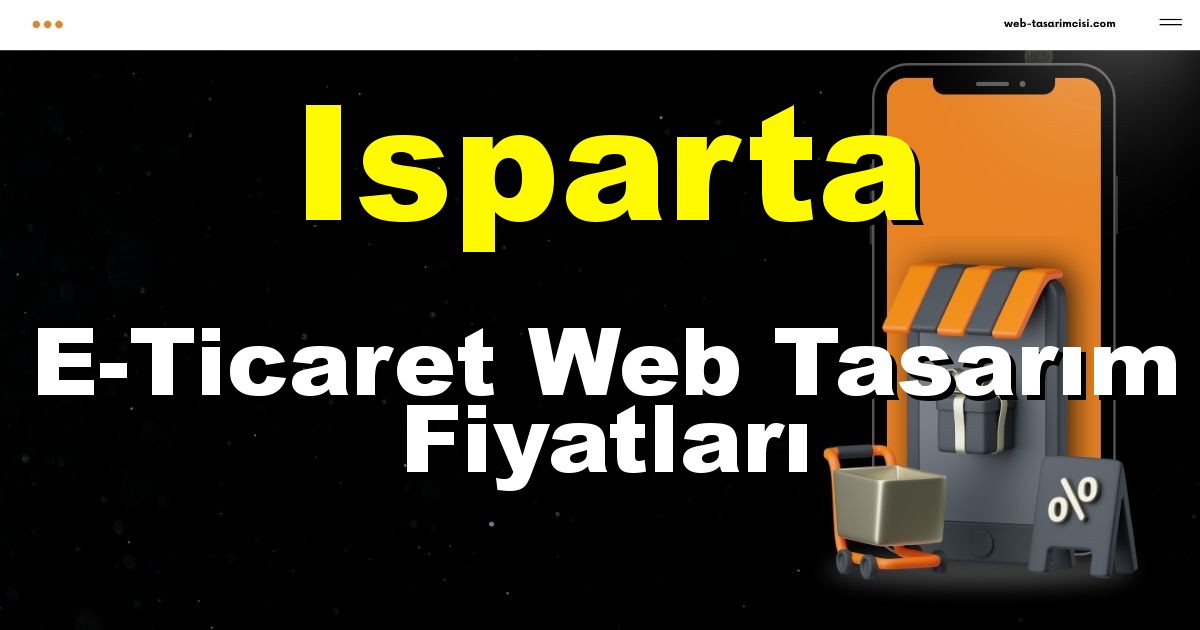 Isparta E-Ticaret Web Tasarım Fiyatları - Isparta Online Mağaza | Isparta E-Ticaret Sitesi | Isparta E-Ticaret Tasarım | web-tasarimcisi.com