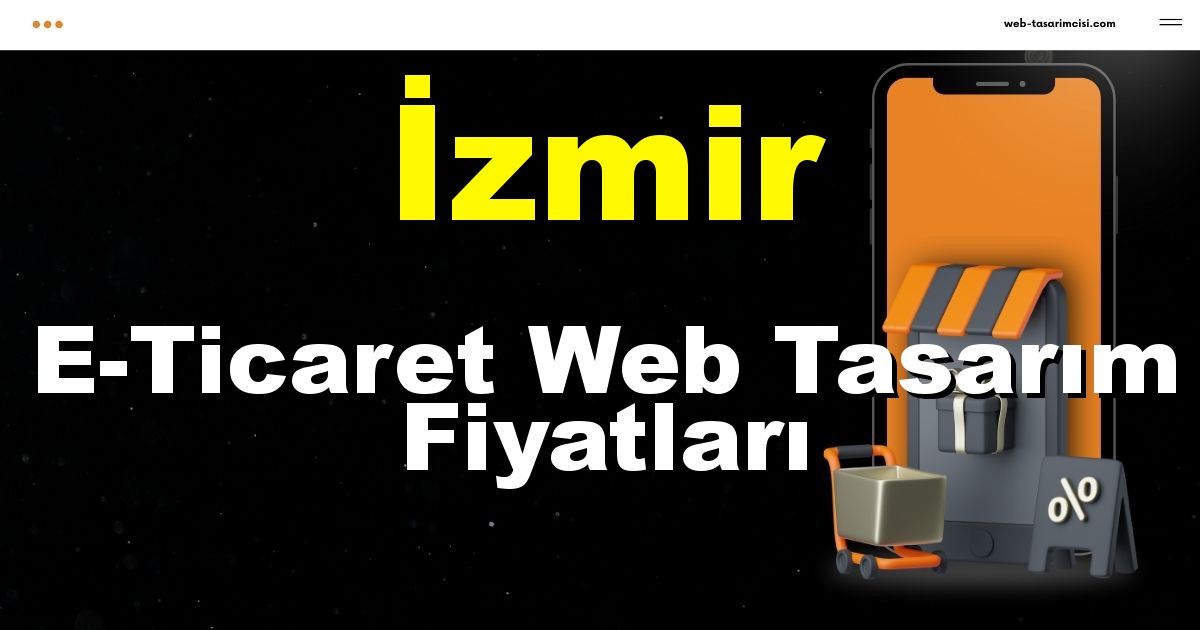 İzmir E-Ticaret Web Tasarım Fiyatları - İzmir Online Mağaza | İzmir E-Ticaret Sitesi | İzmir E-Ticaret Tasarım | web-tasarimcisi.com