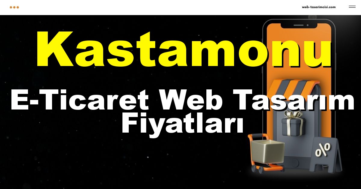 Kastamonu E-Ticaret Web Tasarım Fiyatları - Kastamonu Online Mağaza | Kastamonu E-Ticaret Sitesi | Kastamonu E-Ticaret Tasarım | web-tasarimcisi.com