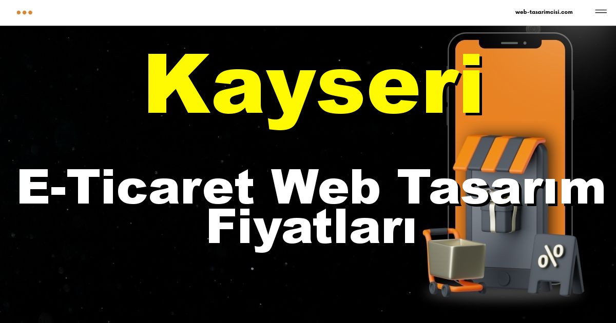Kayseri E-Ticaret Web Tasarım Fiyatları - Kayseri Online Mağaza | Kayseri E-Ticaret Sitesi | Kayseri E-Ticaret Tasarım | web-tasarimcisi.com