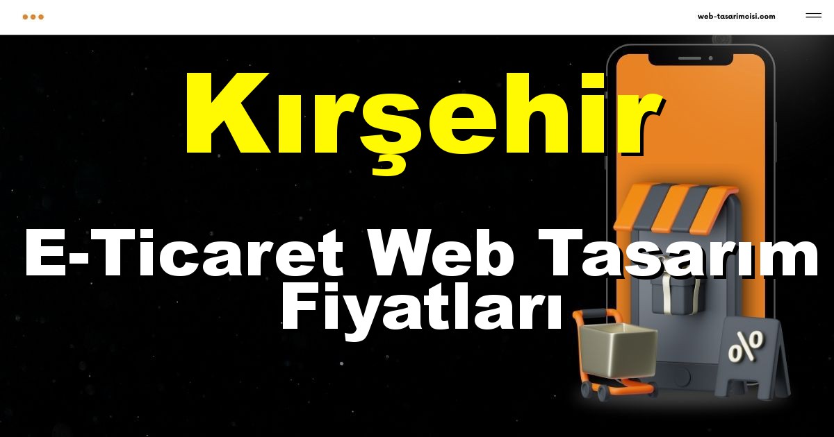 Kırşehir E-Ticaret Web Tasarım Fiyatları - Kırşehir Online Mağaza | Kırşehir E-Ticaret Sitesi | Kırşehir E-Ticaret Tasarım | web-tasarimcisi.com