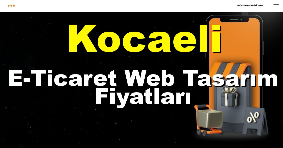 Kocaeli E-Ticaret Web Tasarım Fiyatları - Kocaeli Online Mağaza | Kocaeli E-Ticaret Sitesi | Kocaeli E-Ticaret Tasarım | web-tasarimcisi.com