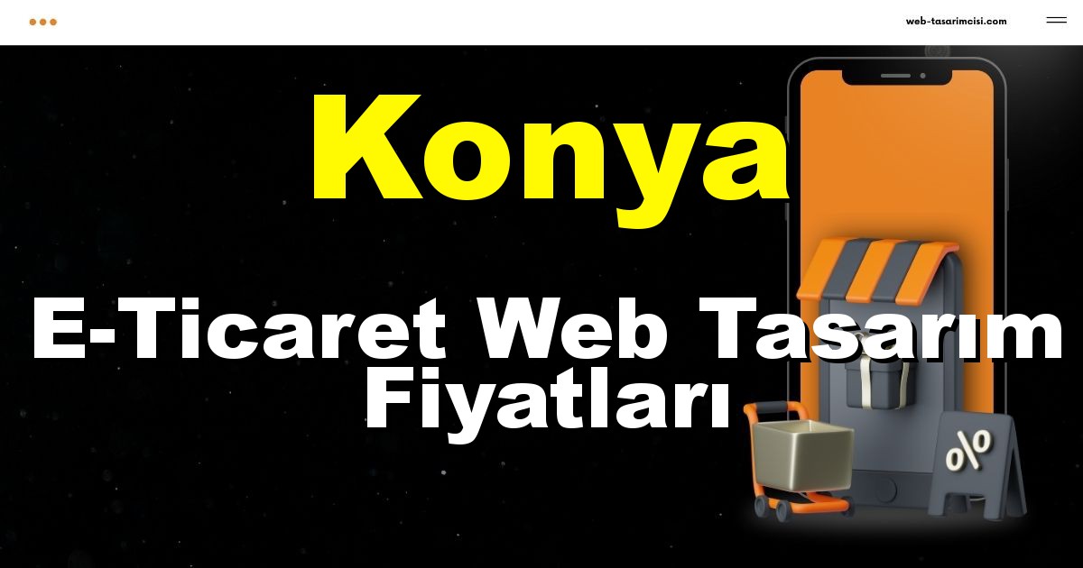 Konya E-Ticaret Web Tasarım Fiyatları - Konya Online Mağaza | Konya E-Ticaret Sitesi | Konya E-Ticaret Tasarım | web-tasarimcisi.com