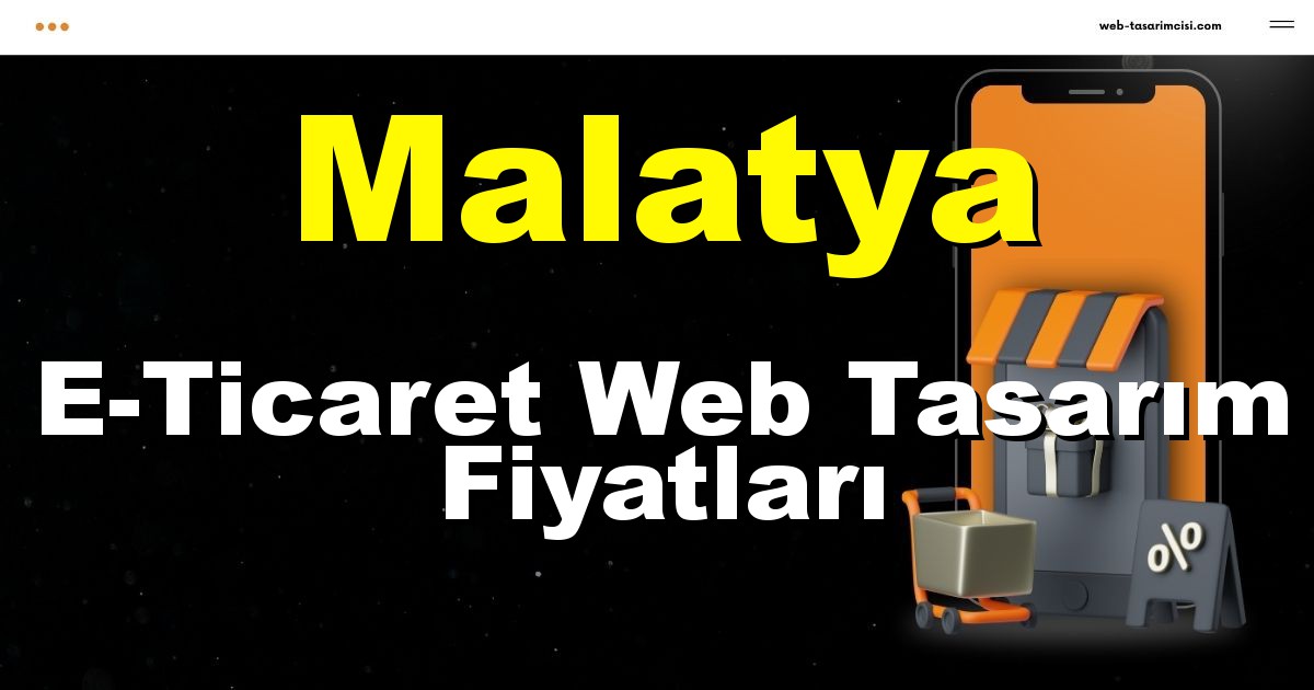 Malatya E-Ticaret Web Tasarım Fiyatları - Malatya Online Mağaza | Malatya E-Ticaret Sitesi | Malatya E-Ticaret Tasarım | web-tasarimcisi.com
