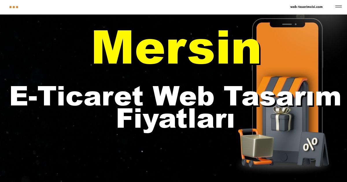 Mersin E-Ticaret Web Tasarım Fiyatları - Mersin Online Mağaza | Mersin E-Ticaret Sitesi | Mersin E-Ticaret Tasarım | web-tasarimcisi.com