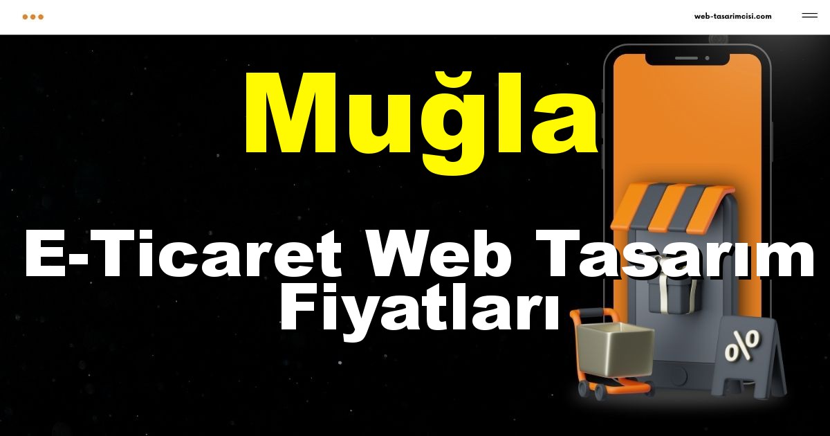 Muğla E-Ticaret Web Tasarım Fiyatları - Muğla Online Mağaza | Muğla E-Ticaret Sitesi | Muğla E-Ticaret Tasarım | web-tasarimcisi.com