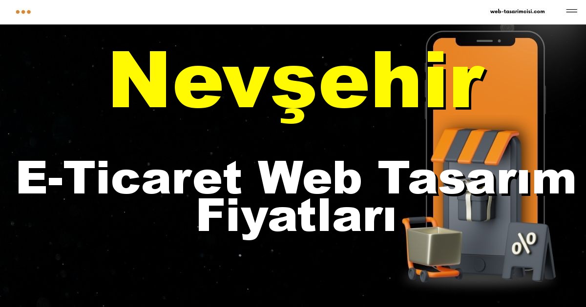 Nevşehir E-Ticaret Web Tasarım Fiyatları - Nevşehir Online Mağaza | Nevşehir E-Ticaret Sitesi | Nevşehir E-Ticaret Tasarım | web-tasarimcisi.com