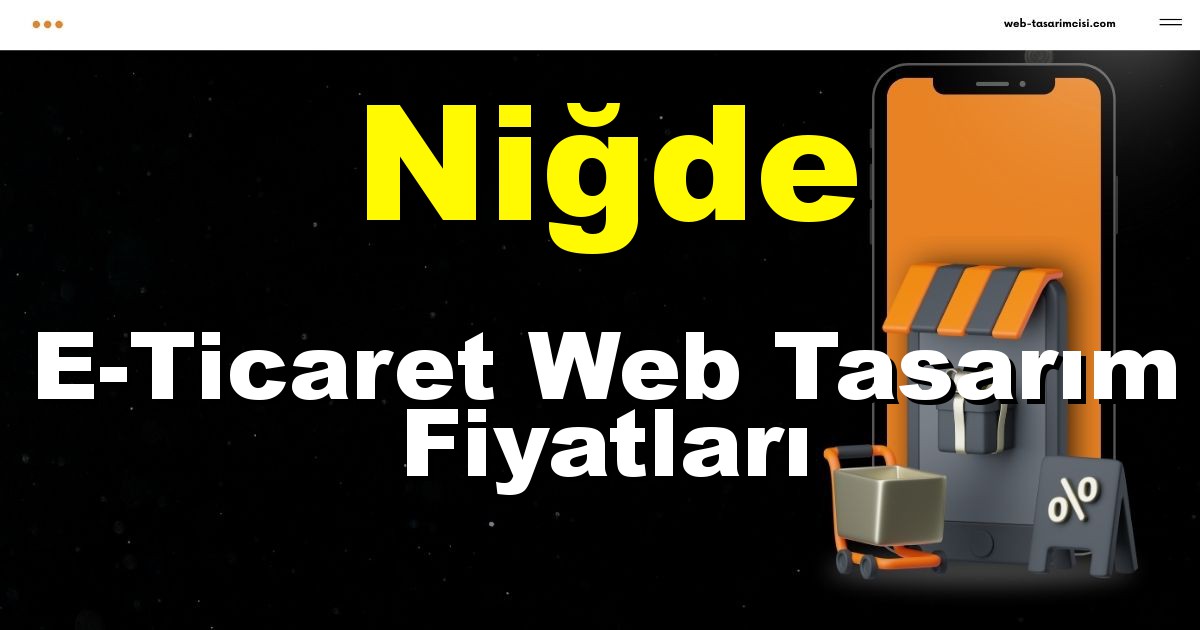 Niğde E-Ticaret Web Tasarım Fiyatları - Niğde Online Mağaza | Niğde E-Ticaret Sitesi | Niğde E-Ticaret Tasarım | web-tasarimcisi.com