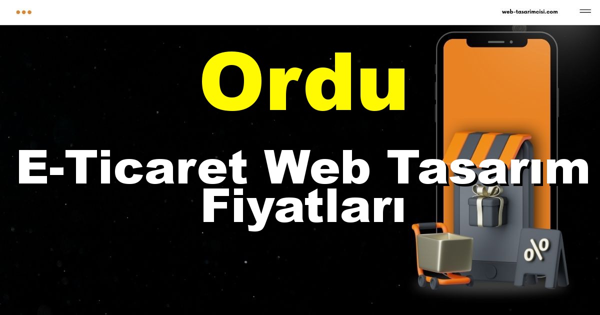 Ordu E-Ticaret Web Tasarım Fiyatları - Ordu Online Mağaza | Ordu E-Ticaret Sitesi | Ordu E-Ticaret Tasarım | web-tasarimcisi.com