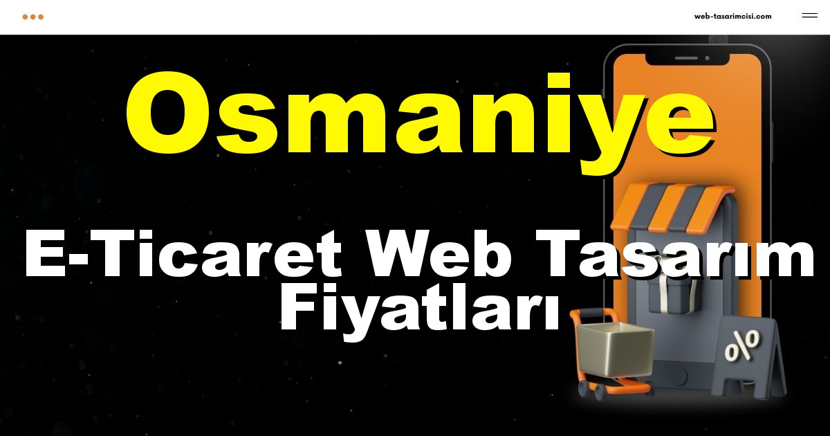 Osmaniye E-Ticaret Web Tasarım Fiyatları - Osmaniye Online Mağaza | Osmaniye E-Ticaret Sitesi | Osmaniye E-Ticaret Tasarım | web-tasarimcisi.com