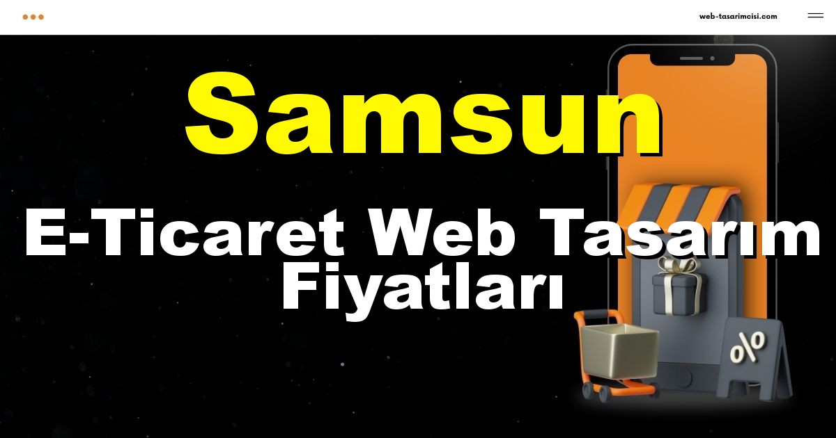 Samsun E-Ticaret Web Tasarım Fiyatları - Samsun Online Mağaza | Samsun E-Ticaret Sitesi | Samsun E-Ticaret Tasarım | web-tasarimcisi.com