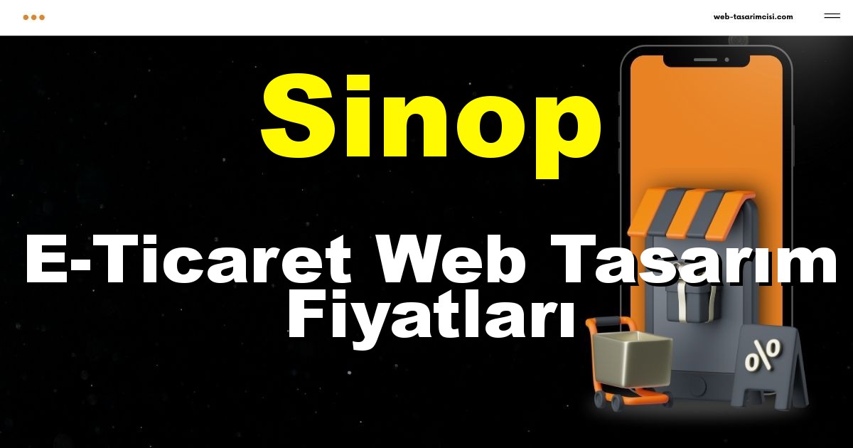 Sinop E-Ticaret Web Tasarım Fiyatları - Sinop Online Mağaza | Sinop E-Ticaret Sitesi | Sinop E-Ticaret Tasarım | web-tasarimcisi.com
