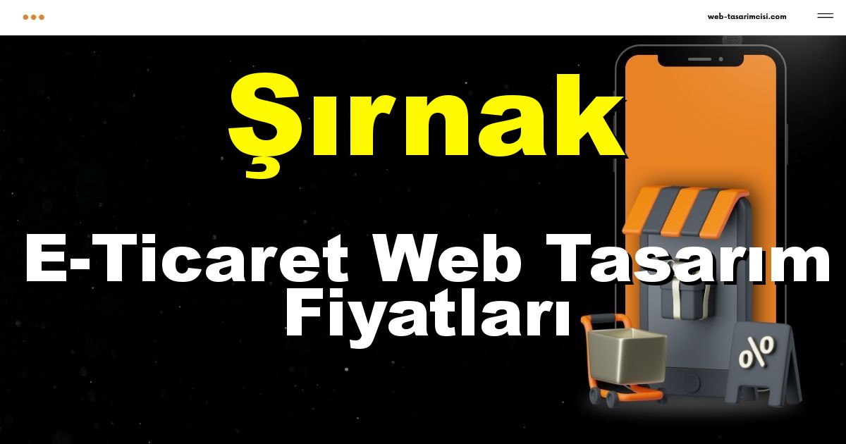Şırnak E-Ticaret Web Tasarım Fiyatları - Şırnak Online Mağaza | Şırnak E-Ticaret Sitesi | Şırnak E-Ticaret Tasarım | web-tasarimcisi.com