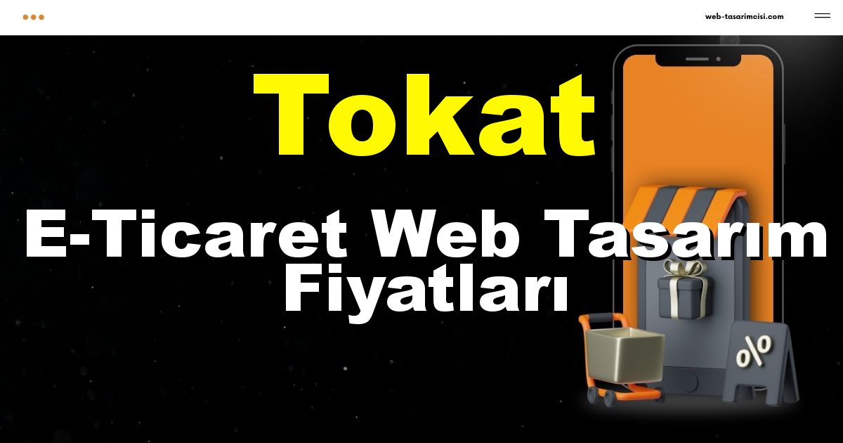 Tokat E-Ticaret Web Tasarım Fiyatları - Tokat Online Mağaza | Tokat E-Ticaret Sitesi | Tokat E-Ticaret Tasarım | web-tasarimcisi.com