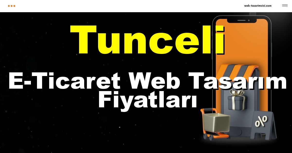 Tunceli E-Ticaret Web Tasarım Fiyatları - Tunceli Online Mağaza | Tunceli E-Ticaret Sitesi | Tunceli E-Ticaret Tasarım | web-tasarimcisi.com