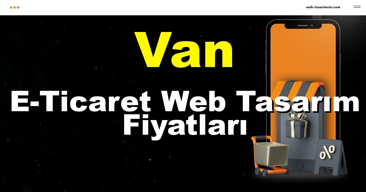 Van E-Ticaret Web Tasarım Fiyatları - Van Online Mağaza | Van E-Ticaret Sitesi | Van E-Ticaret Tasarım | web-tasarimcisi.com