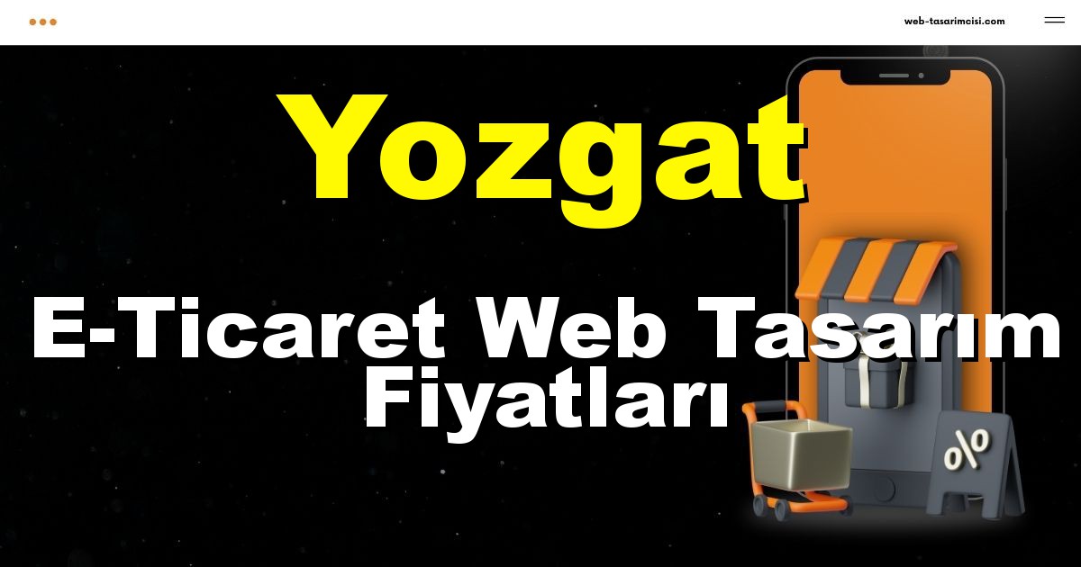 Yozgat E-Ticaret Web Tasarım Fiyatları - Yozgat Online Mağaza | Yozgat E-Ticaret Sitesi | Yozgat E-Ticaret Tasarım | web-tasarimcisi.com