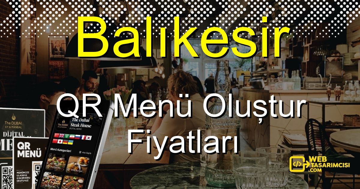 Balıkesir QR Menü Fiyatları - Balıkesir QR Menü Oluştur | Balıkesir Dijital Menü Çözümleri | web-tasarimcisi.com