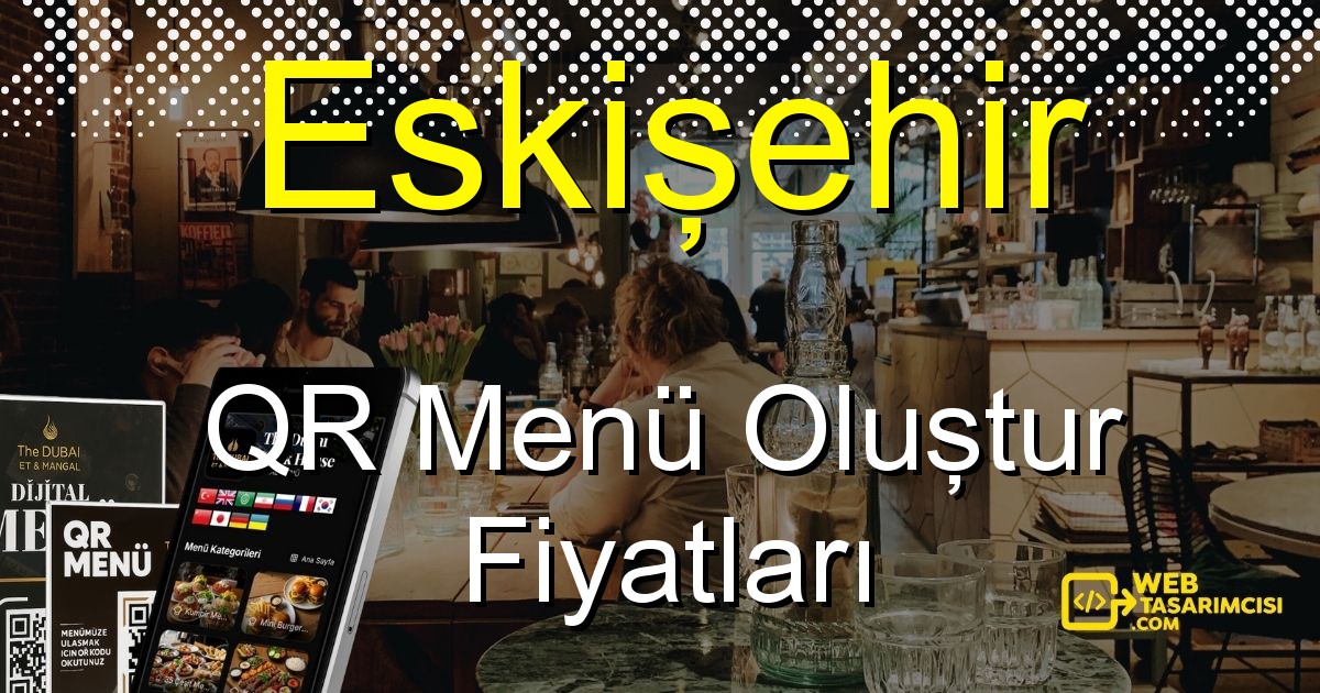 Eskişehir QR Menü Fiyatları - Eskişehir QR Menü Oluştur | Eskişehir Dijital Menü Çözümleri | web-tasarimcisi.com