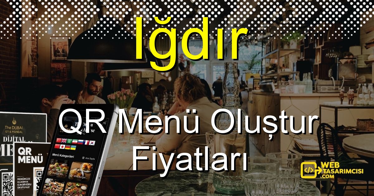 Iğdır QR Menü Fiyatları - Iğdır QR Menü Oluştur | Iğdır Dijital Menü Çözümleri | web-tasarimcisi.com