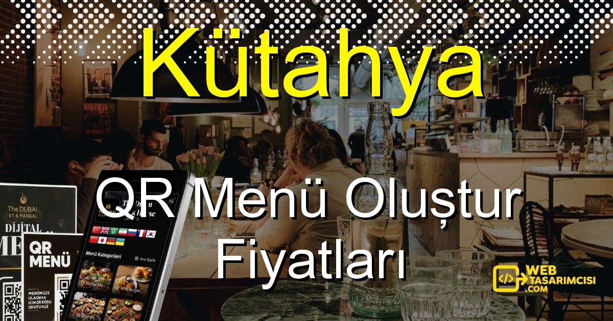 Kütahya QR Menü Fiyatları - Kütahya QR Menü Oluştur | Kütahya Dijital Menü Çözümleri | web-tasarimcisi.com