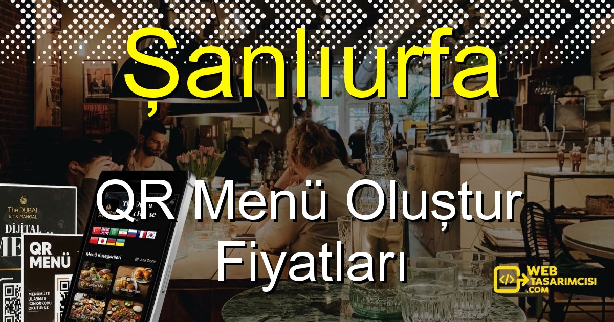 Şanlıurfa QR Menü Fiyatları - Şanlıurfa QR Menü Oluştur | Şanlıurfa Dijital Menü Çözümleri | web-tasarimcisi.com